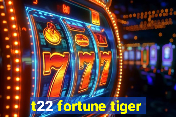 t22 fortune tiger